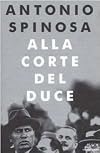 Alla corte del duce: Capitani d'industria, avventurieri, belle donne e massaie rurali (Le scie)
