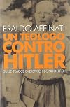 Un teologo contro Hitler : sulle tracce di Dietrich Bonhoeffer