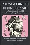 Poema a fumetti di Dino Buzzati nella cultura degli anni '60 tra fumetto, fotografia e arti visive. Atti del Conveg