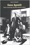 Casa Agnelli. Storie e personaggi dell'ultima dinastia italiana