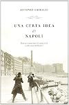 Una certa idea di Napoli: storia e carattere di una città (e dei suoi abitanti)