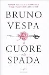 Il cuore e la spada. Storia politica e romantica dell'Italia unita. 1861-2011