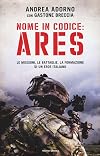 Nome in codice: Ares: le missioni, le battaglie, la formazione di un eroe italiano