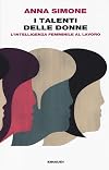 I talenti delle donne: l'intelligenza femminile al lavoro