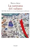 La carovana del sultano. Dal Mali alla Mecca: un pellegrinaggio medievale