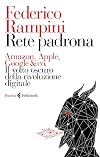 Rete padrona. Amazon, Apple, Google & co. Il volto oscuro della rivoluzione digitale