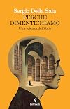 Perché dimentichiamo. Una scienza dell'oblio