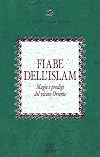 Fiabe dell'islam: magie e prodigi del vicino Oriente