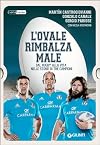 L'ovale rimbalza male: Dal rugby alla vita nelle storie di tre campioni (Italian Edition)