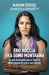 Ero roccia, ora sono montagna: la mia battaglia per la libertà delle donne in Iran e nel mondo