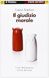 Il giudizio morale. Come distinguiamo il bene dal male