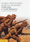 Vincere e vinceremo!: gli italiani al fronte, 1940-1943