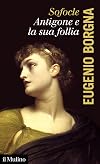 Sofocle. Antigone e la sua follia