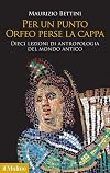 Per un punto Orfeo perse la cappa : Dieci lezioni di antropologia del mondo antico
