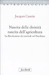 Nascita delle divinità, nascita dell'agricoltura. La rivoluzione dei simboli nel Neolitico