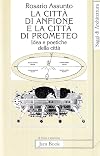 La città di Anfione e la città di Prometeo. Idee e poetiche della città