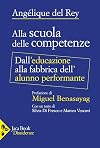 Alla scuola delle competenze. Dall'educazione alla fabbrica dell'alunno performante