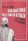 Controstoria dell'Unità d'Italia. Fatti e misfatti del Risorgimento