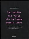 Tuo marito non vuole che tu legga questo libro. Le ragioni scientifiche del tradimento