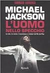 Michael Jackson: l'uomo nello specchio: la vita, la morte, il successo e i misteri del re del pop
