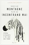 Solo le montagne non si incontrano mai. Storia di Murayo e dei suoi due padri