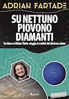 Su Nettuno piovono diamanti: da Giove a Ultima Thule: un viaggio ai confini del Sistema solare