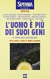 L' uomo è più dei suoi geni. La verità sulle biotecnologie