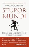 Stupor mundi: la storia del Mediterraneo in trenta oggetti
