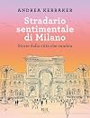 Stradario sentimentale di Milano. Storie dalla città che cambia