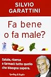 Fa bene o fa male? Salute, ricerca e farmaci: tutto quello che bisognasapere