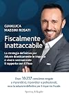 Fiscalmente inattaccabile: la strategia definitiva per ridurre drasticamente le imposte e vivere serenamente il rapporto con il fisco