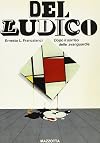 zz3 CRITICA Francalanci Ernesto L. 1982, Del Ludico. Dopo il sorriso delle avanguardie