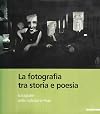 La Photographie Entre Histoire Et Poesie: Photographies de La Collection Fnac = La Fotografia Tra Storia E Poesia: Fotografie Della Collezione Fnac
