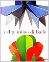 BALLA 2004 Giacomo, Nel giardino di Balla: futurismo 1912-1928
