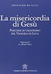 La misericordia di Gesù. percorsi di umanesimo nel Vangelo di Luca