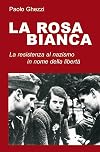 La rosa bianca: Un gruppo di resistenza al nazismo in nome della liberta (Italian Edition)