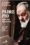 Padre Pio nella sua interiorita: Figlio di Maria, francescano, stigmatizzato, sacerdote, apostolo, guida spirituale (I protagonisti) (Italian Edition)