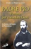 Vittima per consolare Gesù€ : lettere del santo di Pietrelcina