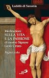 Meditazioni sulla vita e la passione di nostro signore Gesù Cristo