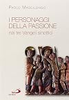 I personaggi della passione nei tre vangeli sinottici.