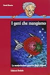 I geni che mangiamo. La manipolazione genetica degli alimenti