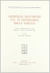 Ambrogio Traversari nel VI centenario della nascita : convegno internazionale di studi (Camaldoli-Firenze, 15 - 18 settembre 1986)