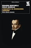 L'incanto e il disinganno: Leopardi: poeta filosofo scienziato