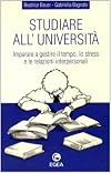 Studiare all'universitΓ : imparare a gestire il tempo, lo stress e le relazioni interpersonali
