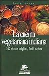 La cucina vegetariana indiana: 100 ricette originali, facili da fare