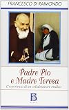 Padre Pio e madre Teresa. L'esperienza di un medico collaboratore