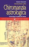 Iniziazione alla chiromanzia astrologica. L'oroscopo in palmo di mano