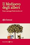 Il Medioevo degli alberi. Piante e paesaggi d'Italia (secoli XI-XV)