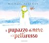 Il pupazzo di neve e il pettirosso. Ediz. a colori