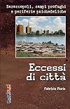 Eccessi di città. Baraccopoli, campi profughi e città psichedeliche